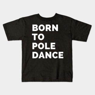 Born To Pole Dance Kids T-Shirt